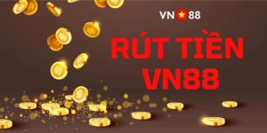 Rút Tiền VN88 Hướng Dẫn Với Các Bước Đơn Giản, Dễ Dàng